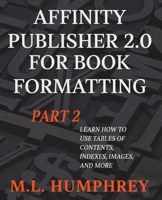 Affinity Publisher 2.0 for Book Formatting Part 2 Paperback M.L. Humphrey