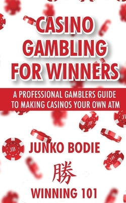 Casino Gambling For Winners: A Professional Gamblers Guide To Making Casinos Your Own ATM Paperback Joseph Young