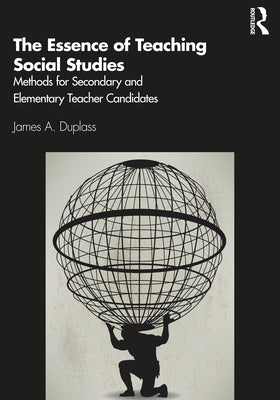 The Essence of Teaching Social Studies: Methods for Secondary and Elementary Teacher Candidates Paperback Routledge