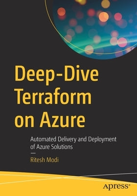 Deep-Dive Terraform on Azure: Automated Delivery and Deployment of Azure Solutions Paperback Apress