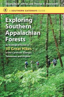 Exploring Southern Appalachian Forests: An Ecological Guide to 30 Great Hikes in the Carolinas, Georgia, Tennessee, and Virginia Paperback University of North Carolina Press