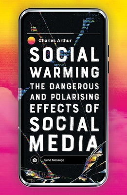 Social Warming: The Dangerous and Polarising Effects of Social Media Paperback ONEWorld Publications