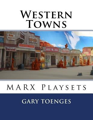 Western Towns: MARX Playsets Paperback Createspace Independent Publishing Platform