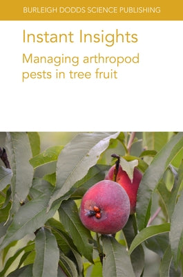 Instant Insights: Managing Arthropod Pests in Tree Fruit Paperback Burleigh Dodds Science Publishing Ltd