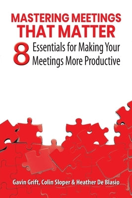 Mastering Meetings That Matter: 8 Essentials for Making Your Meetings More Productive Paperback Australian Self Publishing Group
