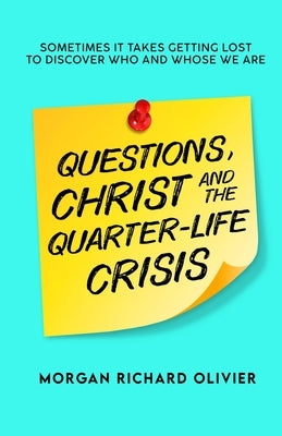 Questions, Christ and the Quarter-life Crisis: Sometimes It Takes Getting Lost To Discover Who and Whose You Are. Paperback Lincross Publishing