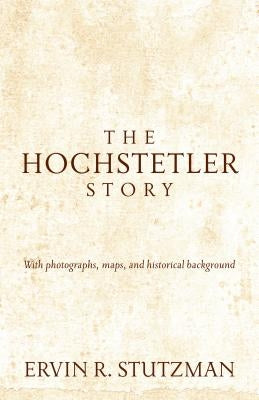 Hochstetler Story: With Photographs, Maps, and Historical Background Paperback Herald Press (VA)