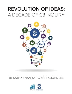 Revolution of Ideas: A Decade of C3 Inquiry Paperback National Council for the Social Studies