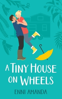 A Tiny House on Wheels: A small town love story Paperback Lumi Publishing