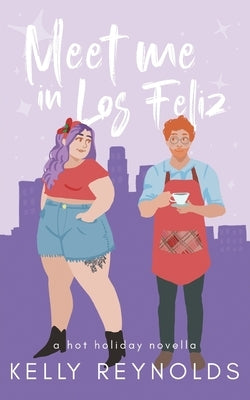 Meet Me in Los Feliz: A hot holiday novella Paperback Kelly Reynolds