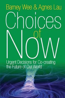 Choices of Now: Urgent Decisions for Co-Creating the Future of Our World Paperback Wisdom Moon Publishing