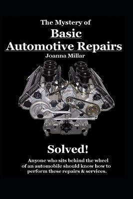 The Mystery of Basic Automotive Repairs - Solved! Paperback Independently Published