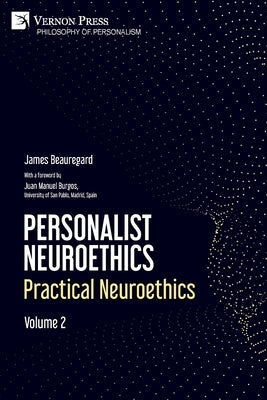 Personalist Neuroethics: Practical Neuroethics. Volume 2 Paperback Vernon Press