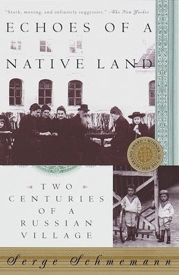 Echoes of a Native Land: Two Centuries of a Russian Village Paperback Knopf Doubleday Publishing Group