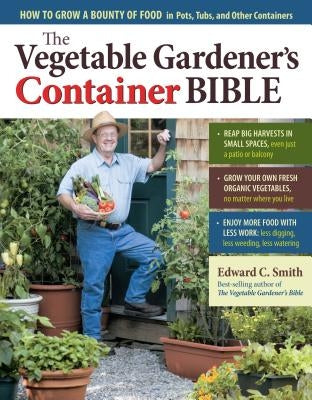 The Vegetable Gardener's Container Bible: How to Grow a Bounty of Food in Pots, Tubs, and Other Containers Paperback Storey Publishing