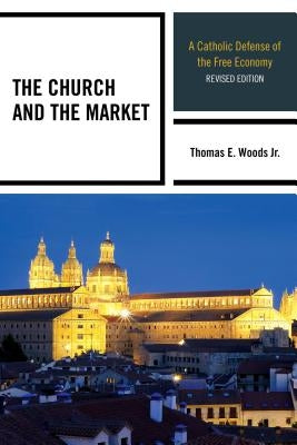 The Church and the Market: A Catholic Defense of the Free Economy Paperback Lexington Books