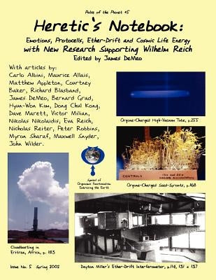 Heretic's Notebook: Emotions, Protocells, Ether-Drift and Cosmic Life-Energy, with New Research Supporting Wilhelm Reich Paperback Natural Energy Works