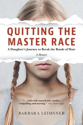 Quitting the Master Race: A Daughter's Journey to Break the Bonds of Hate Paperback FriesenPress