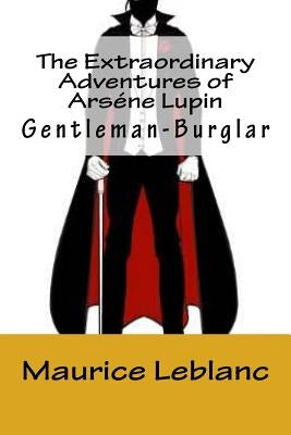 The Extraordinary Adventures of Arséne Lupin, Gentleman-Burglar Paperback Createspace Independent Publishing Platform