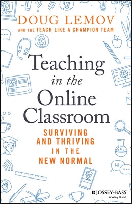 Teaching in the Online Classroom: Surviving and Thriving in the New Normal Jossey-Bass