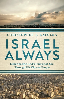 Israel Always: Experiencing God's Pursuit of You Through His Chosen People Paperback Harvest House Publishers