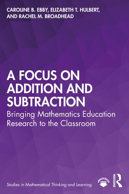 A Focus on Addition and Subtraction: Bringing Mathematics Education Research to the Classroom Paperback Routledge