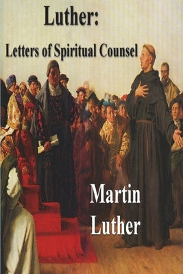 Luther: Letters of Spiritual Counsel Paperback Must Have Books