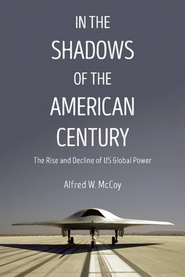 In the Shadows of the American Century: The Rise and Decline of US Global Power Haymarket Books