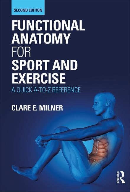 Functional Anatomy for Sport and Exercise: A Quick A-To-Z Reference Paperback Routledge
