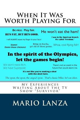 When It Was Worth Playing for: My Experiences Writing about the TV Show "survivor" Paperback Createspace Independent Publishing Platform