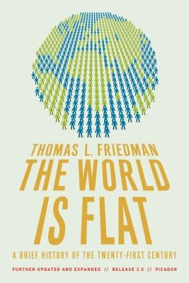 The World Is Flat 3.0: A Brief History of the Twenty-First Century (Further Updated and Expanded) Picador USA