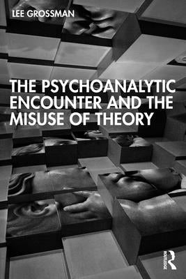 The Psychoanalytic Encounter and the Misuse of Theory Paperback Routledge