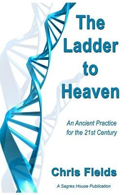The Ladder to Heaven: An Ancient Practice for the 21st Century Paperback Independently Published
