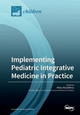 Implementing Pediatric Integrative Medicine in Practice Paperback Mdpi AG