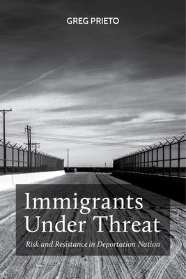 Immigrants Under Threat: Risk and Resistance in Deportation Nation Paperback New York University Press