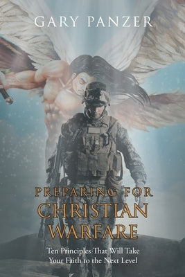 Preparing for Christian Warfare: Ten Principles That Will Take Your Faith to the Next Level Paperback Christian Faith Publishing, Inc