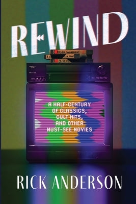 Rewind: A Half-Century of Classics, Cult Hits, and Other Must-See Movies Paperback Gray Bear Books