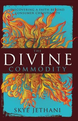The Divine Commodity: Discovering a Faith Beyond Consumer Christianity Paperback Zondervan