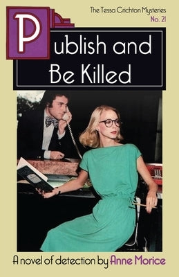 Publish and Be Killed: A Tessa Crichton Mystery Dean Street Press