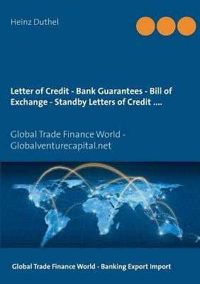 Letter of Credit - Bank Guarantees - Bill of Exchange (Draft) in Letters of Credit: Global Trade Finance World - Globalventurecapital.net Paperback Books on Demand