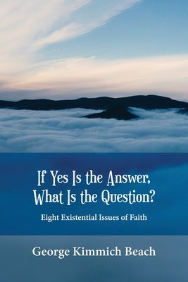If Yes is the Answer, What is the Question? Eight Existential Issues of Faith Paperback Readersmagnet LLC