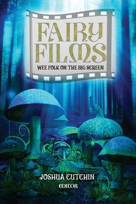 Fairy Films: Wee Folk on the Big Screen Paperback Educated Dragon Publishing