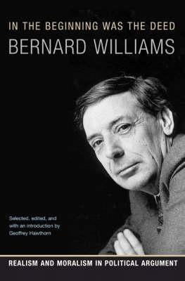 In the Beginning Was the Deed: Realism and Moralism in Political Argument Paperback Princeton University Press