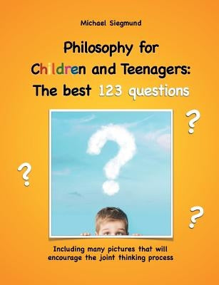 Philosophy for Children and Teenagers: The best 123 questions: Including many pictures that will encourage the joint thinking process Paperback Books on Demand