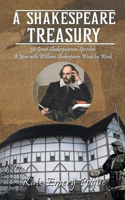 A Shakespeare Treasury: 52 Great Shakespearean Speeches A Year with William Shakespeare Week by Week by Pogue, Kate Emery