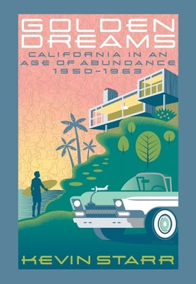 Golden Dreams: California in an Age of Abundance, 1950-1963 Paperback Oxford University Press, USA