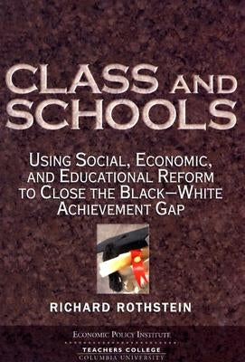 Class and Schools: Using Social, Economic, and Educational Reform to Close the Black-White Achievement Gap Paperback Teachers College Press