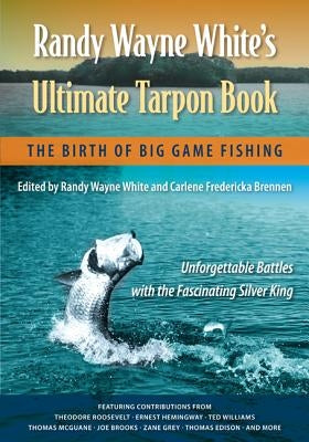 Randy Wayne White's Ultimate Tarpon Book: The Birth of Big Game Fishing Paperback University Press of Florida