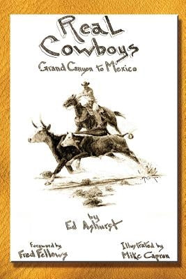 Real Cowboys: Grand Canyon to Mexico Paperback Ed Ashurst