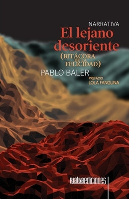 El lejano desoriente (bitácora de la felicidad) by Baler, Pablo